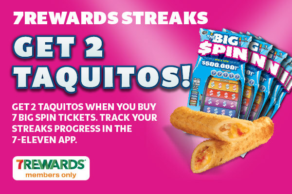Get 2 TAQUITOS When You Buy 7 Big $pin Tickets at 7-Eleven